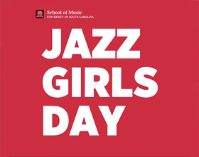 Jazz Girls Day wording with University of South Carolina School of Music logo